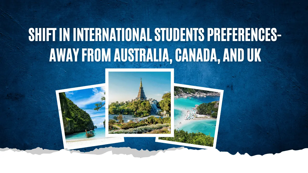 Shift in International students Preferences- Away from Australia, Canada, and UK